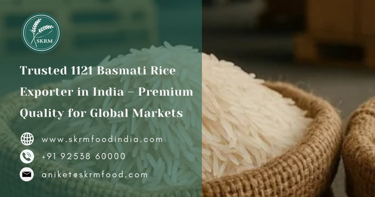 Trusted 1121 Basmati Rice Exporter in India – Premium Quality for Global Markets